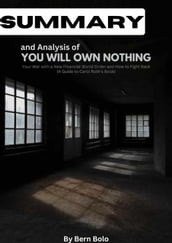 Summary and Analysis of You Will Own Nothing: Your War With a New Financial World Order and How To Fight Back A Guide to Carol Roth s book by Bern Bolo