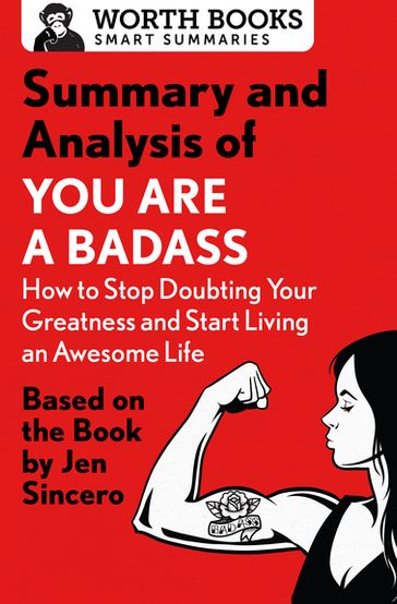 Summary and Analysis of You Are a Badass: How to Stop Doubting Your Greatness and Start Living an Awesome Life - Worth Books