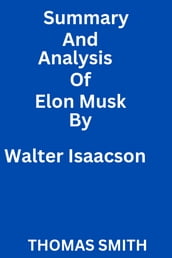 Summary and analysis of Elon Musk by Walter Isaacson