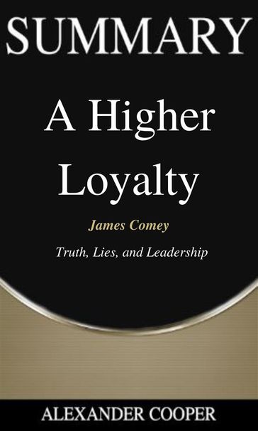 Summary of A Higher Loyalty - Alexander Cooper