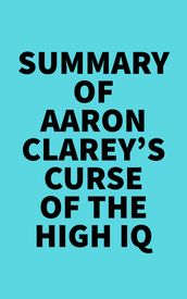 Summary of Aaron Clarey s Curse of the High IQ