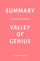 Summary of Adam Fisher s Valley of Genius by Swift Reads