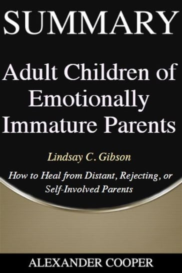 Summary of Adult Children of Emotionally Immature Parents - Alexander Cooper