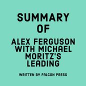 Summary of Alex Ferguson with Michael Moritz s Leading