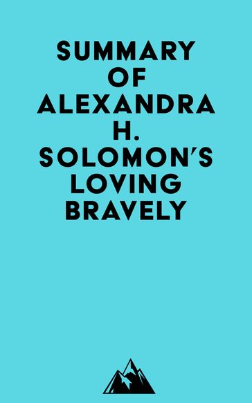 Summary of Alexandra H. Solomon's Loving Bravely -   Everest Media