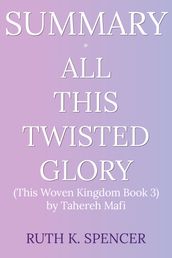Summary of All This Twisted Glory (This Woven Kingdom Book 3)