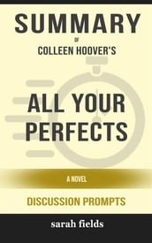 Summary of All Your Perfects A Novel by Colleen Hoover : Discussion Prompts