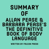 Summary of Allan Pease and Barbara Pease s The Definitive Book of Body Language