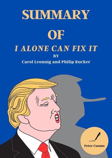 Summary of I Alone Can Fix It by Carol Leonnig and Philip Rucker - Peter Cuomo