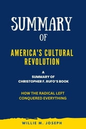 Summary of America s Cultural Revolution By Christopher F. Rufo: How the Radical Left Conquered Everything