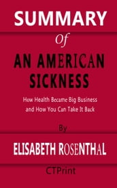 Summary of An American Sickness   How Health Became Big Business and How You Can Take It Back By Elisabeth Rosenthal