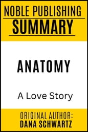 Summary of Anatomy: A Love Story by Dana Schwartz {Noble Publishing}