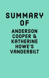 Summary of Anderson Cooper & Katherine Howe s Vanderbilt