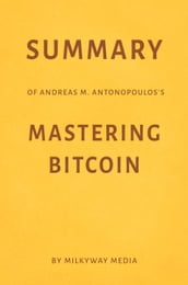 Summary of Andreas M. Antonopoulos s Mastering Bitcoin