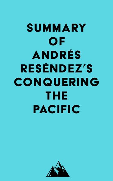 Summary of Andrés Reséndez's Conquering The Pacific -   Everest Media