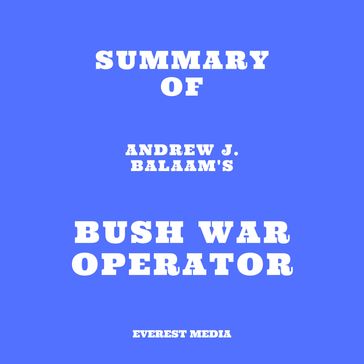 Summary of Andrew J. Balaam's Bush War Operator - Everest Media