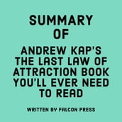Summary of Andrew Kap s The Last Law of Attraction Book You ll Ever Need To Read