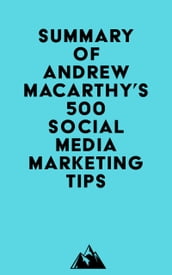 Summary of Andrew Macarthy s 500 Social Media Marketing Tips
