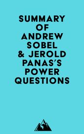 Summary of Andrew Sobel & Jerold Panas s Power Questions