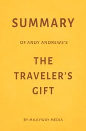 Summary of Andy Andrews s The Traveler s Gift