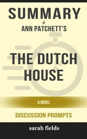 Summary of Ann Patchett s The Dutch House: A Novel: Discussion Prompts