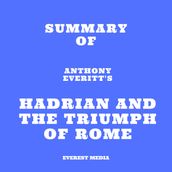 Summary of Anthony Everitt s Hadrian and the Triumph of Rome