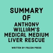 Summary of Anthony William s Medical Medium Liver Rescue