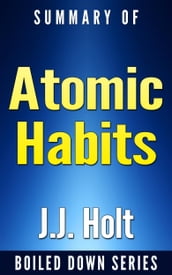 Summary of Atomic Habits: An Easy & Proven Way to Build Good Habits & Break Bad Ones