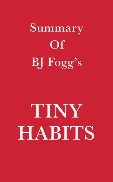 Summary of BJ Fogg's Tiny Habits - Swift Reads