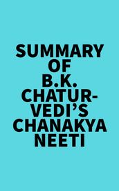 Summary of B.K. Chaturvedi s Chanakya Neeti
