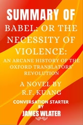 Summary of Babel: Or the Necessity of Violence: An Arcane History of the Oxford Translators