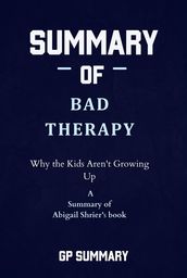 Summary of Bad Therapy by Abigail Shrier: Why the Kids Aren t Growing Up