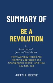 Summary of Be a Revolution by Ijeoma Oluo: How Everyday People Are Fighting Oppression and Changing the Worldand How You Can, Too