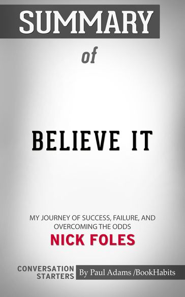 Summary of Believe It: My Journey of Success, Failure, and Overcoming the Odds - Paul Adams