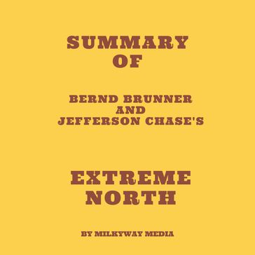 Summary of Bernd Brunner and Jefferson Chase's Extreme North - Milkyway Media