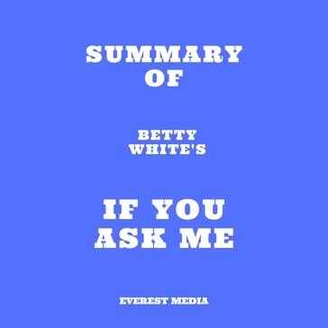 Summary of Betty White's If You Ask Me - Everest Media