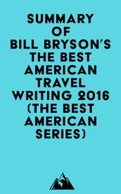 Summary of Bill Bryson s The Best American Travel Writing 2016 (The Best American Series)