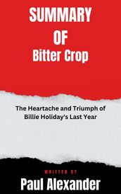 Summary of Bitter Crop The Heartache and Triumph of Billie Holiday s Last Year By Paul Alexander