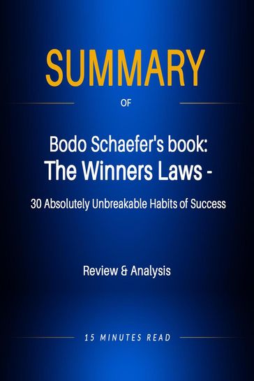 Summary of Bodo Schaefer's book: The Winners Laws - 30 Absolutely Unbreakable Habits of Success - 15 Minutes Read