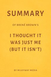 Summary of Brené Brown s I Thought It Was Just Me (But It Isn t)