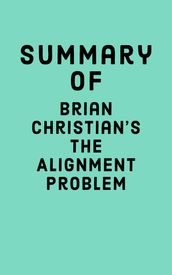 Summary of Brian Christian s The Alignment Problem