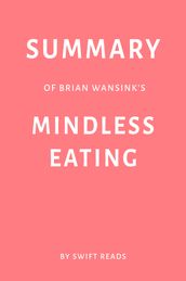 Summary of Brian Wansink s Mindless Eating by Swift Reads