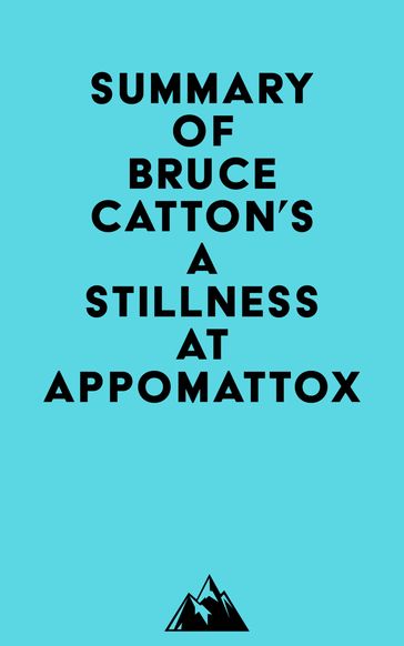 Summary of Bruce Catton's A Stillness at Appomattox -   Everest Media