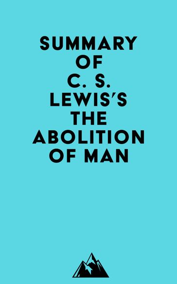Summary of C. S. Lewis's The Abolition of Man - Everest Media