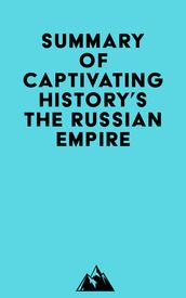 Summary of Captivating History s The Russian Empire