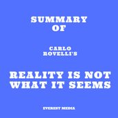 Summary of Carlo Rovelli s Reality Is Not What It Seems