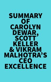 Summary of Carolyn Dewar, Scott Keller & Vikram Malhotra s CEO Excellence