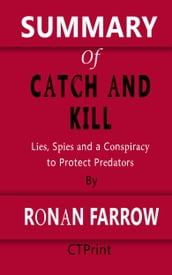 Summary of Catch and Kill Lies, Spies and a Conspiracy to Protect Predators By Ronan Farrow