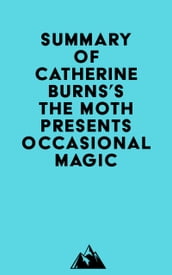 Summary of Catherine Burns s The Moth Presents Occasional Magic