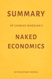 Summary of Charles Wheelan s Naked Economics